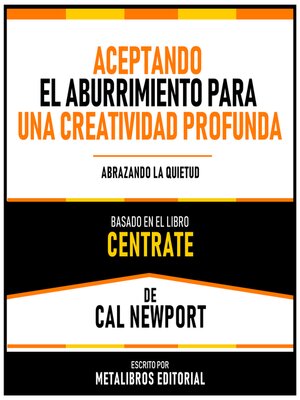 cover image of Aceptando El Aburrimiento Para Una Creatividad Profunda--Basado En El Libro "Centrate" De Cal Newport